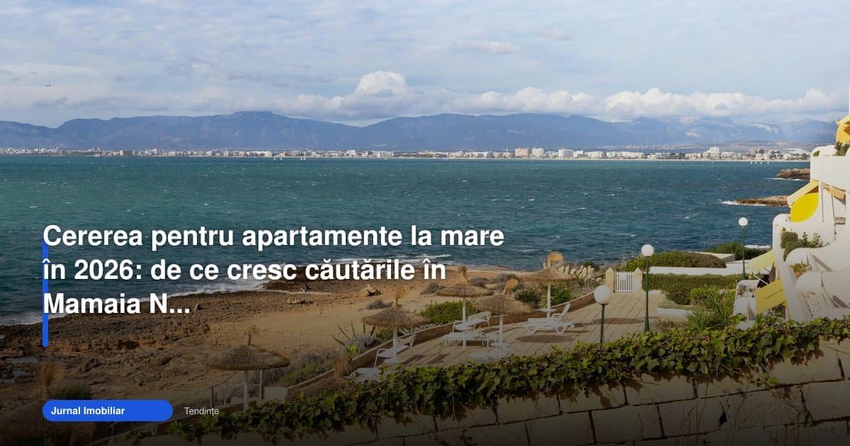 Cererea pentru apartamente la mare 2026 crește în Mamaia Nord