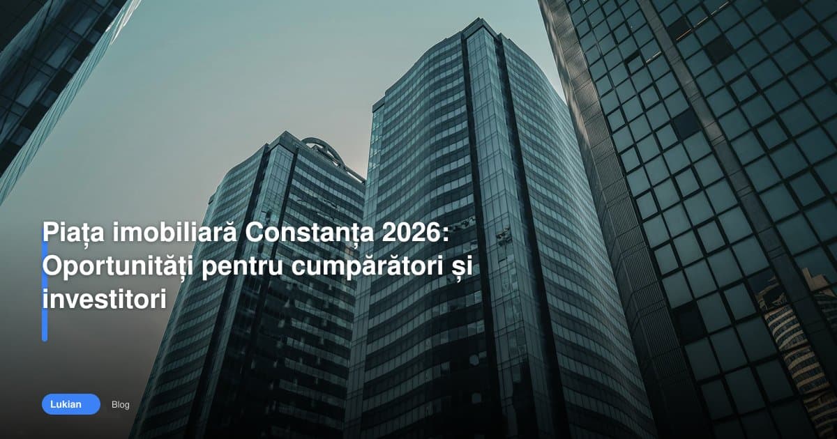Piața imobiliară Constanța 2026: Oportunități pentru cumpărători și investitori